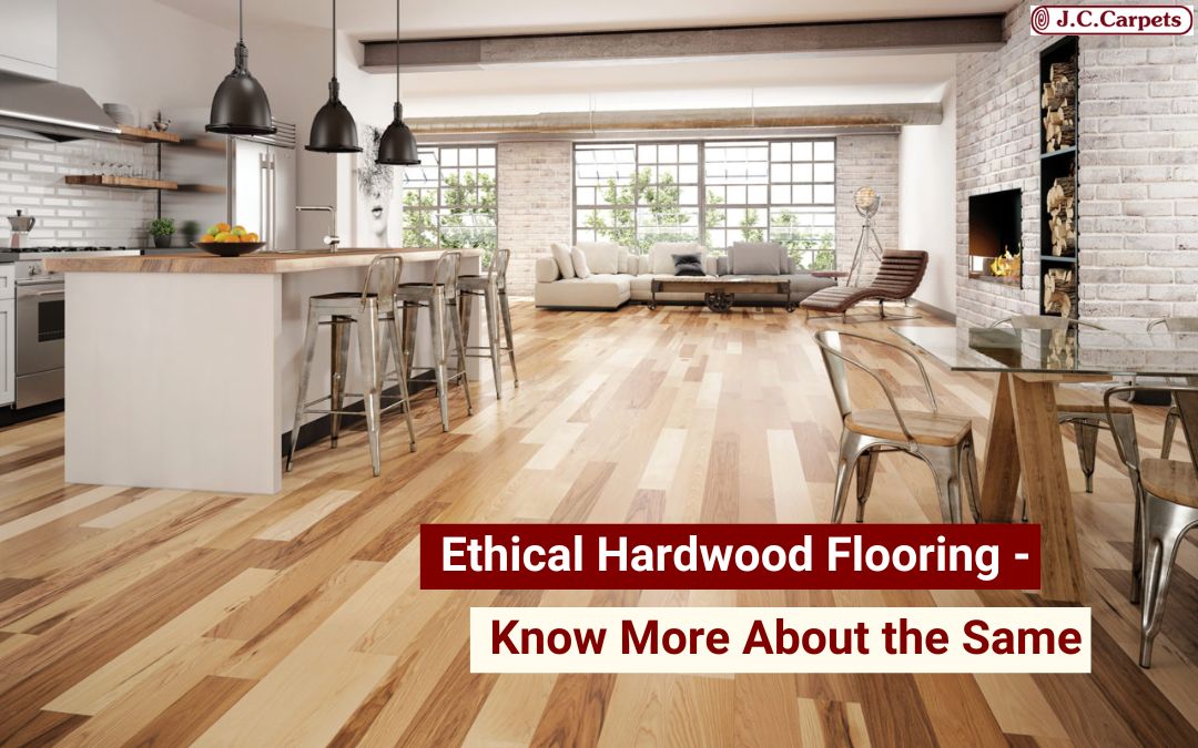 Ethical Hardwood Flooring – Know More About the Same