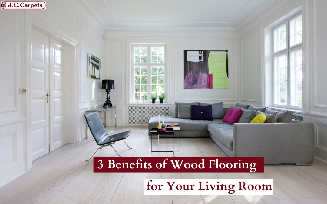 3 Benefits of Wood Flooring for Your Living Room