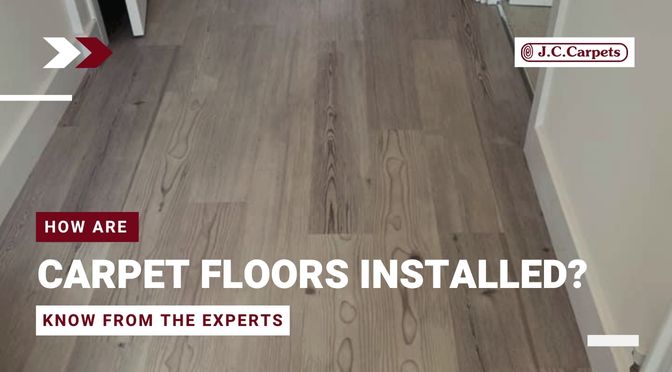 How Are Carpet Floors Installed? Know From The Experts