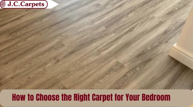How to Choose the Right Carpet for Your Bedroom