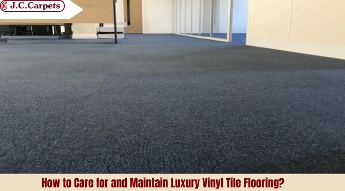 How to Care for and Maintain Luxury Vinyl Tile Flooring?